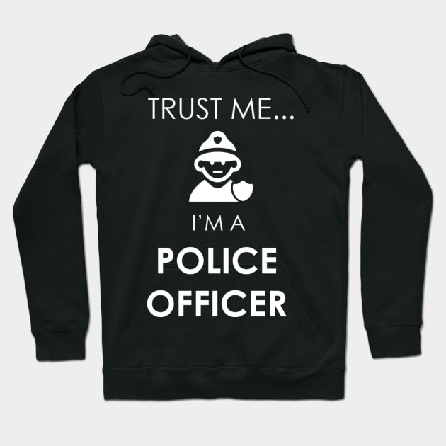 Trust Me I'm a Police Officer Hoodie by Marks Marketplace